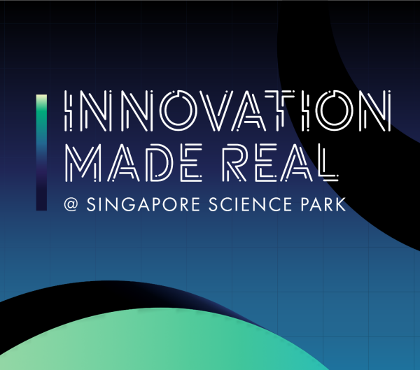 Real Stories, Real Innovation — Innovation Made Real@Singapore Science Park